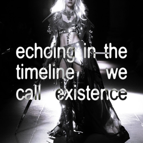echoing in the timeline we call existence