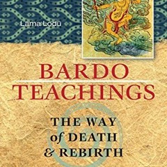 [Read] PDF EBOOK EPUB KINDLE Bardo Teachings: The Way Of Death And Rebirth by  Lama Lodu &  Kalu Rin