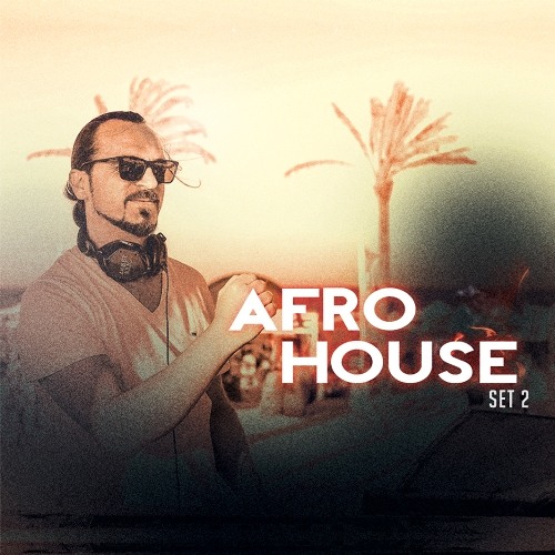 AFRO HOUSE SET 2 - AHMET KILIC