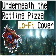 Underneath the Rotting Pizza Lofi