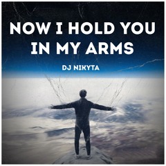 Now I Hold You In My Arms