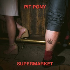 PIT PONY - SUPERMARKET