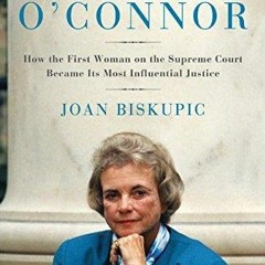 Ebook Sandra Day OConnor How the First Woman on the Supreme Court Became Its Most Influential Ju
