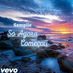 SO AGORA COMEÇOU / Sampiie