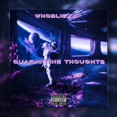 Whoblizxy - Quarantine Thoughts (MUSIC VIDEO OUT NOW ON YOUTUBE)