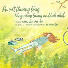 Radio Nâng dậy tâm hồn l Số phụ 02 l RU VẾT THƯƠNG LÒNG BẰNG NĂNG LƯỢNG AN LÀNH NHẤT