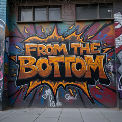 FROM the BOTTOM