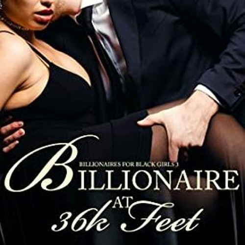 [Read] [PDF EBOOK EPUB KINDLE] Billionaire at 36k Feet (Billionaires For Black Girls