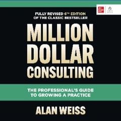 [Ebook]$$ 💖 Million Dollar Consulting, Sixth Edition: The Professional's Guide to Growing a Practi