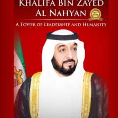 [Free] EPUB 🗂️ H.H. Sheikh Khalifa Bin Zayed Al Nahyan: A Tower Of Leadership And Hu