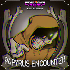 * - { PAPYRUS ENCOUNTER } - * Dusttrust cover : MakuTln & Nickxyz COLLAB