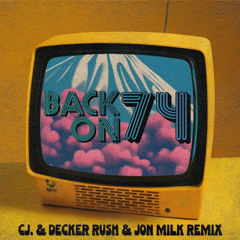 Back On 74- CJ. , Decker Rush, & Jon Milk remix (Free download)