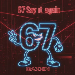 67 Say it Again