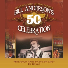 The Cold Hard Facts Of Life (Bill Anderson's 50th)