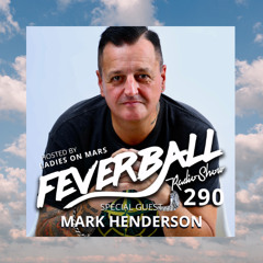 Feverball Radio Show 290 with Ladies On Mars + Special Guest Mark Henderson