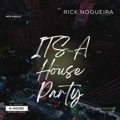 RICK NOGUEIRA - ITs A House Party  (Extended Mix) [G HOUSE]