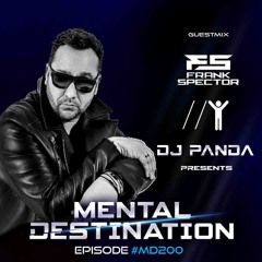 Mental Destination presented by Dj Panda for Episode #MD200 Guestmix : FRANK SPECTOR