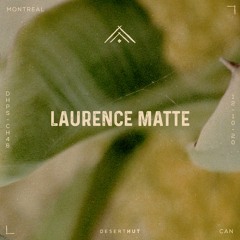 Laurence Matte @ Desert Hut Podcast Series [ Chapter XLVI ]