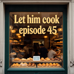 LET HIM COOK 45
