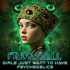 Girl Just Want To Have Psychedelics (1 Hour Psytrance Mix)