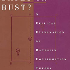 GET EBOOK √ Bayes or Bust?: A Critical Examination of Bayesian Confirmation Theory (A