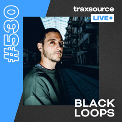 Traxsource LIVE! #530 Black Loops