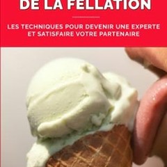 |* Le guide ultime de la fellation, Les techniques pour devenir une experte et satisfaire votre