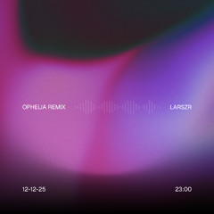 Ophelia (LARSZR Remix)