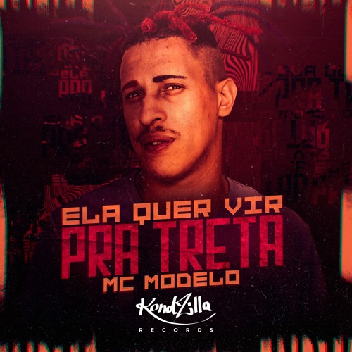 MC Modelo - Ela Quer Vir Pra Treta