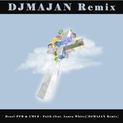 Henri PFR & CMC$ - Faith (feat. Laura White)[DJMAJAN Remix]