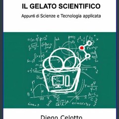 ebook [read pdf] 📕 IL GELATO SCIENTIFICO: Appunti di Scienze e Tecnologia applicata (Italian Editi