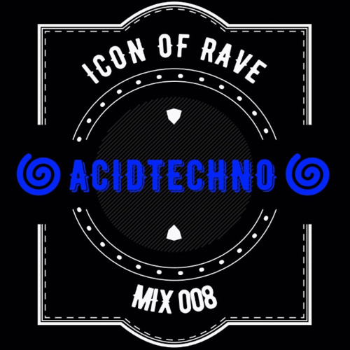 ICON OF RAVE - mix008 |ACID-TECHNO|
