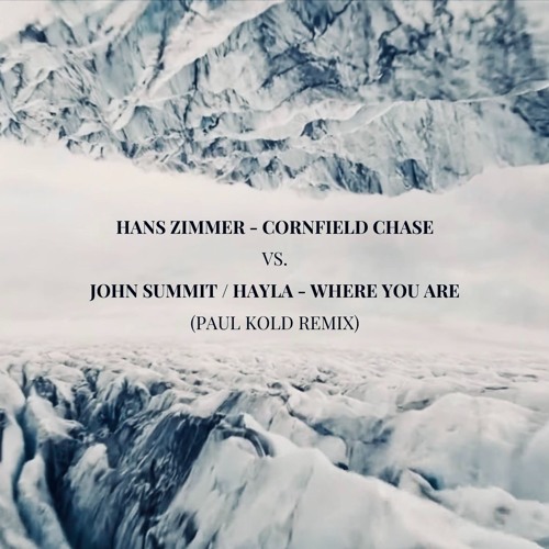 Hans Zimmer - Cornfield Chase vs John Summit, HAYLA - Where You Are (Paul Kold Remix)(FREE DOWNLOAD)