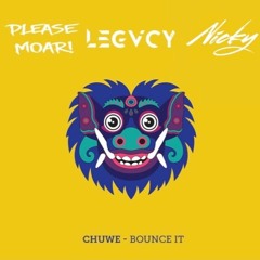 Chuwe - Bounce It (pleaseMoar! X LEGACY X NICKY Flip)