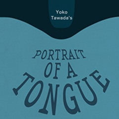 [Download] KINDLE 💛 Yoko Tawada's Portrait of a Tongue: An Experimental Translation