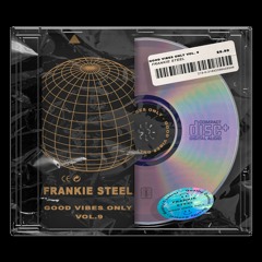 Good Vibes Only Vol. 9 (Frankie Steel)