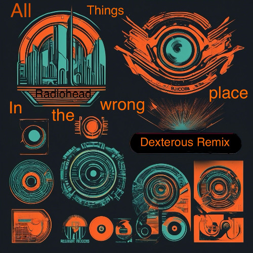 All things in wrong place - R8di0Head (A Dexterous Remix)