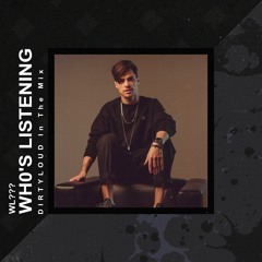 Wh0's Listening: Dirtyloud In The Mix [WL008]