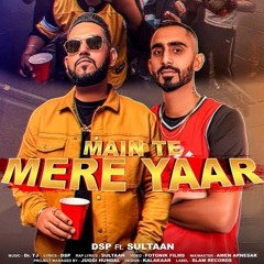 DSP - Main Te Mere Yaar Ft. Sultaan