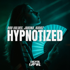 ROD VALDES & JAKUNA & KADOZ - HYPNOTIZED  [OUT NOW]