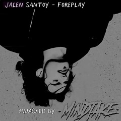 Jalen Santoy - Foreplay (Hijacked by MiNDTAKE)