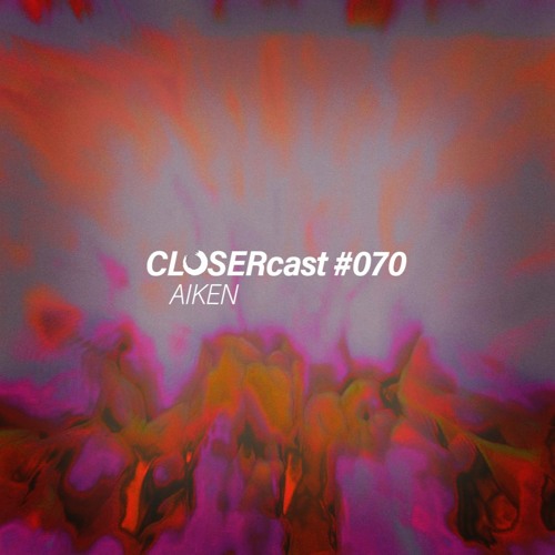 CLOSERcast #070 - AIKEN