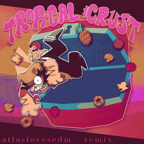 tropical crust [atlaslovesedm remix]