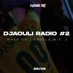 DJAOULI RADIO #2 : MASK ON(Favelas Mix. 2)
