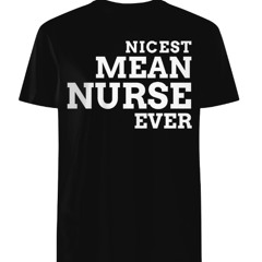 Nicest mean nurse ever shirt
