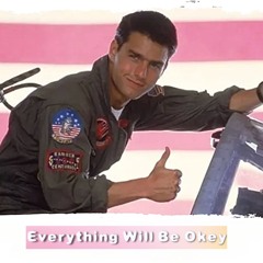 Everything Will Be Okey