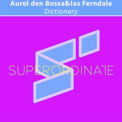 Aurel den Bossa & Ias Ferndale - Dictionary  [Superordinate Music]