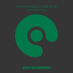 John Rockwell - Look At Me (Abrupt Gear Remix) [Exia]