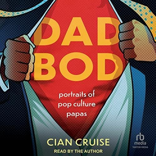 [Get] EBOOK 📰 Dad Bod: Portraits of Pop Culture Papas by  Cian Cruise,Cian Cruise,Ta