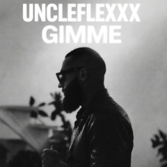 UncleFlexxx — GIMME